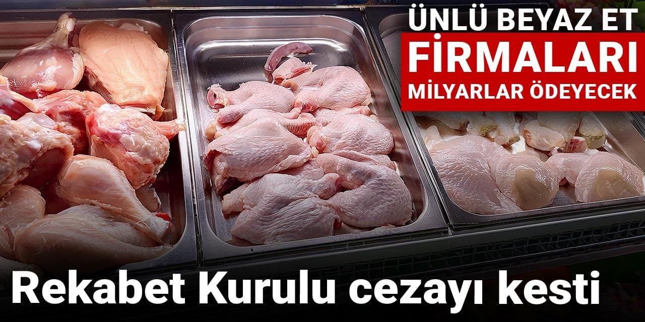 rekabet kurulu cezayi kesti unlu beyaz et firmalari milyarlar odeyecek OifmJAQN