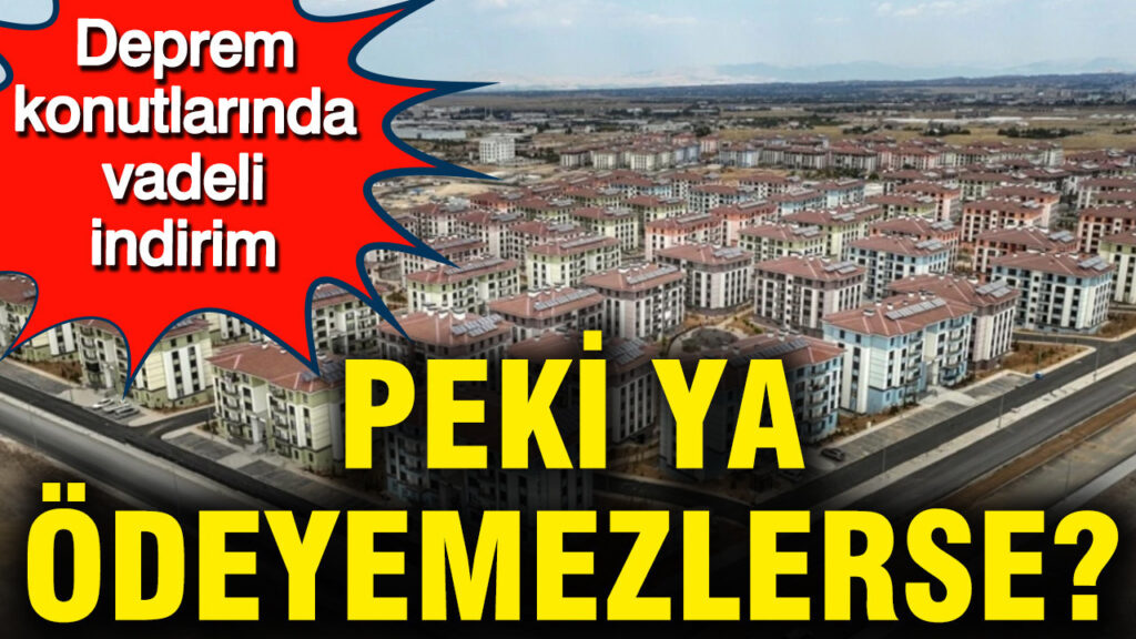 deprem-konutlarinda-vadeli-indirim-peki-ya-odeyemezlerse-ZbblR2aU